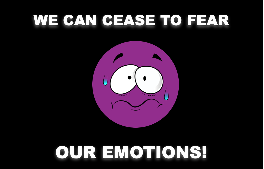 We Can Cease to Fear Our Emotions