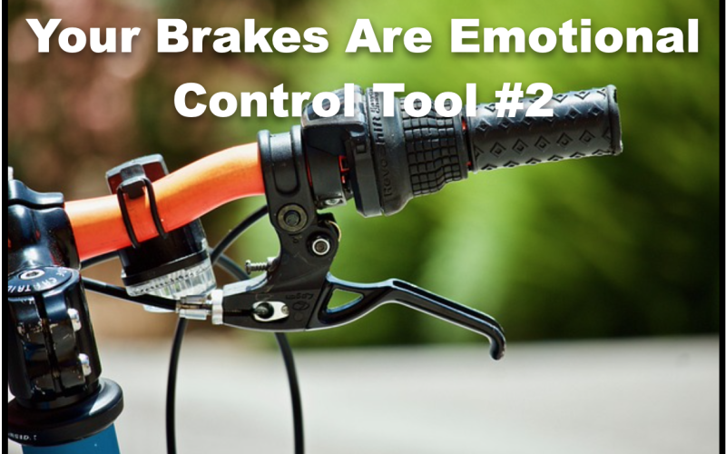 Your Brakes Are Emotional Control Tool #2